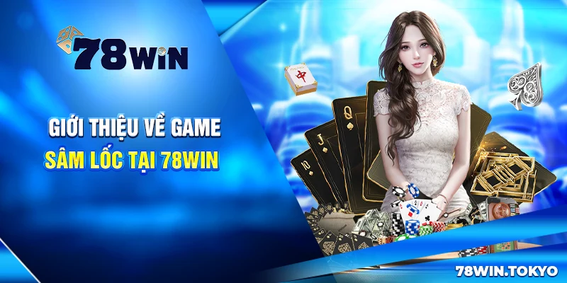 Giới thiệu về game Sâm Lốc tại 78Win