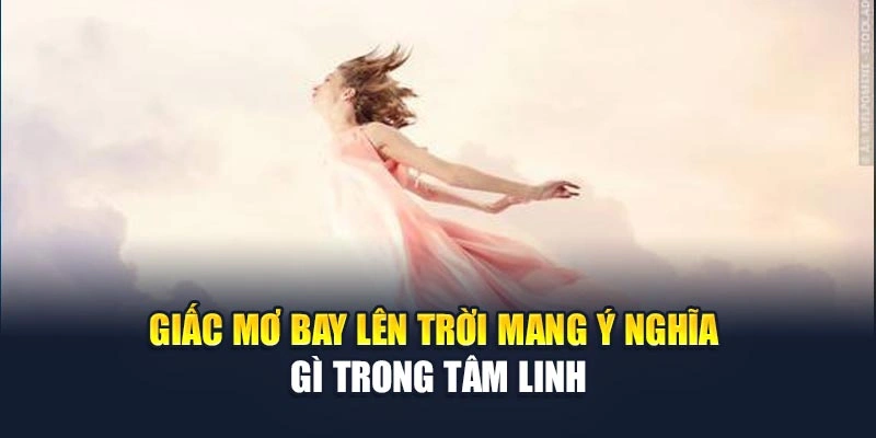 Giấc mơ bay lên trời mang ý nghĩa gì trong tâm linh