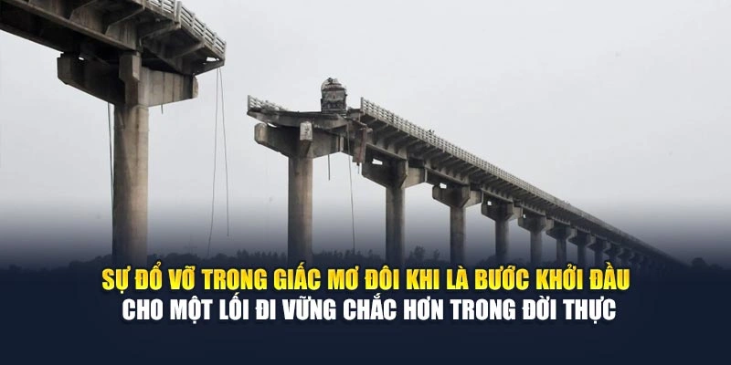 Mơ Thấy Cầu Rụng Bước 78WIN – Giải Mã Điềm Báo Tâm Linh 6 Sự đổ vỡ trong giấc mơ đôi khi là bước khởi đầu cho một lối đi vững chắc hơn trong đời thực