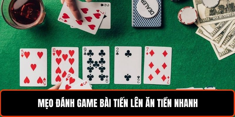 Mẹo đánh game bài tiến lên ăn tiền nhanh